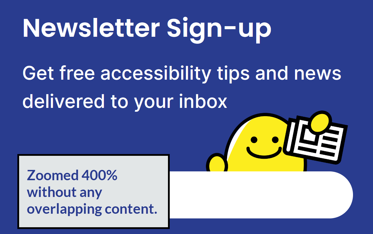 An Equal Entry newsletter sign-up form magnified to 400 percent, annotated with the note: Zoomed 400% without any overlapping content.